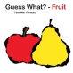 Guess What - Fruit? 